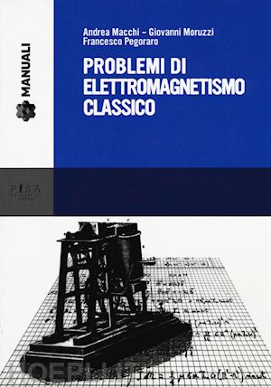 macchi andrea; moruzzi giovanni; pegoraro francesco - problemi di elettromagnetismo classico