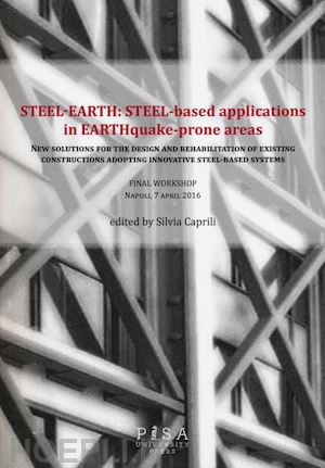 caprili s. (curatore) - steel-earth: steel-based applications in earthquake-prone areas. new solutions f