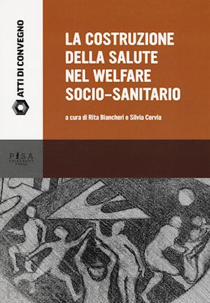 biancheri r. (curatore); cervia s. (curatore) - la costruzione della salute nel welfare socio-sanitario