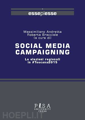 bracciale r.(curatore); andretta m.(curatore) - social media campaigning. le elezioni regionali in #toscana2015