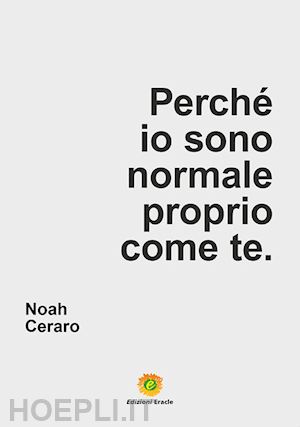 ceraro noah - perché io sono normale proprio come te