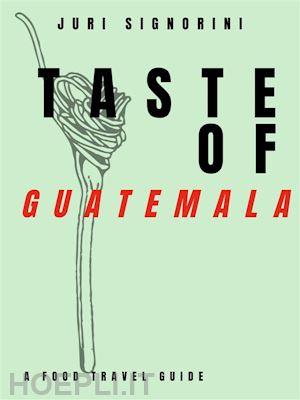 juri signorini - taste of... guatemala