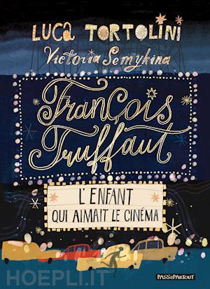 tortolini luca - françois truffaut. l'enfant qui aimait le cinéma