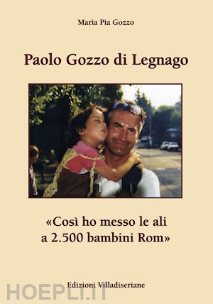 gozzo maria pia - paolo gozzo di legnago. «così ho messo le ali a 2.500 bambini rom»