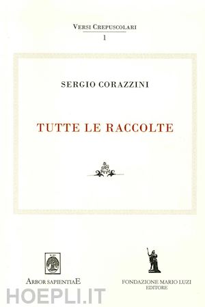 leombruno mattia; ventura emiliano; garcia barraco maria elisa - sergio corazzini. tutte le raccolte. vol. 1