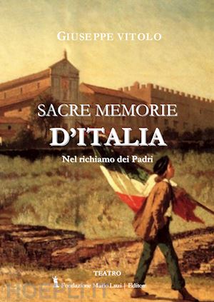 vitolo giuseppe - sacre memorie d'italia. nel richiamo dei padri