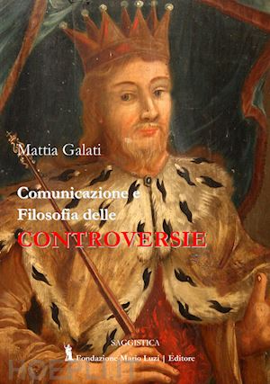 galati mattia - comunicazione e filosofia delle controversie