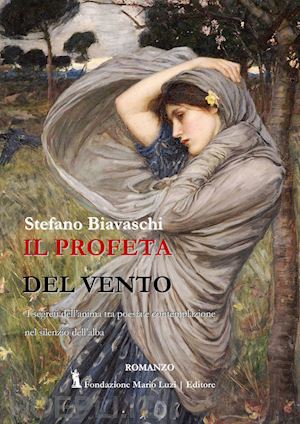 biavaschi stefano - il profeta del vento. i segreti dell'anima tra poesia e contemplazione nel silenzio dell'alba