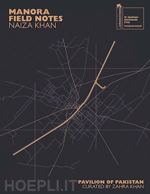 khan naiza; dadi iftikhar; mufti aamir r. - naiza khan: manora field notes. ediz. illustrata