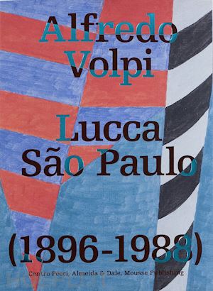 raimondi c.(curatore) - alfredo volpi: lucca-são paulo (1896-1988). ediz. multilingue