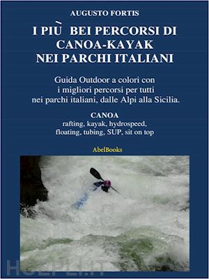augusto fortis - i più bei percorsi di canoa-kayak nei parchi italiani