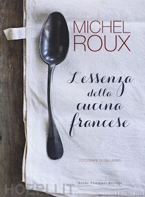 roux michel - l'essenza della cucina francese