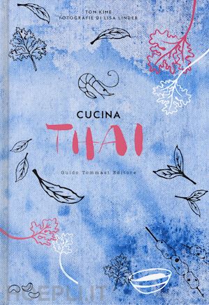 Cucina Thai - Kime Tom  Libro Guido Tommasi Editore-Datanova 08/2017 