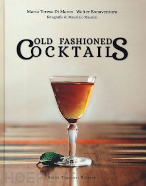 di marco maria teresa; bonaventura walter - old fashioned cocktails