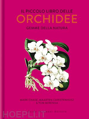 chase mark w.; christenhusz maarten; mirenda tom - il piccolo libro delle orchidee