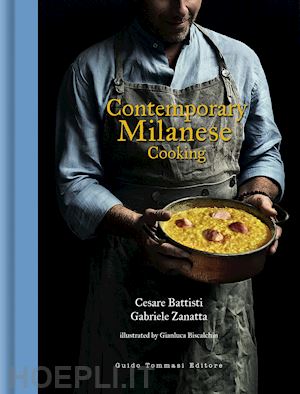 battisti cesare; zanatta gabriele - contemporary milanese cooking