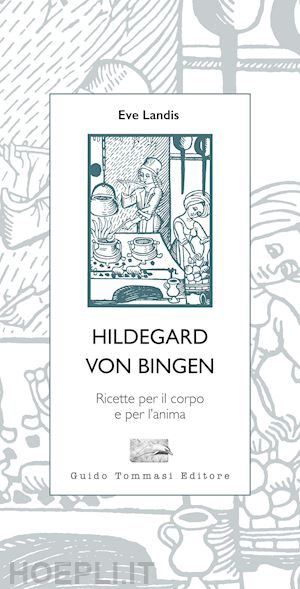 landis eve - hildegard von bingen. ricette per il corpo e per l'anima