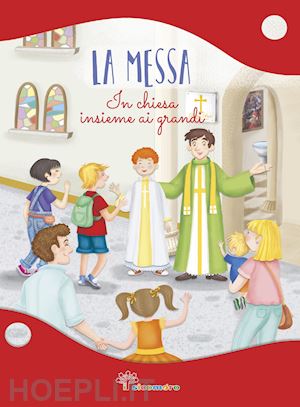 mazzia annamaria - la messa. in chiesa insieme ai grandi. ediz. illustrata