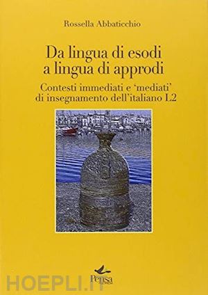 abbaticchio rossella - da lingua di esodi a lingua di approdi. contesti immediati e «mediati» di insegnamento dell'italiano l2