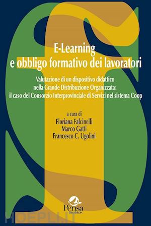 falcinelli f. (curatore); gatti m. (curatore); ugolini f. c. (curatore) - e-learning e obbligo formativo dei lavoratori. valutazione di un dispositivo did