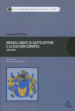 pellé stani loredana - michele arditi di castelvetere e la cultura europea (1746-1838)