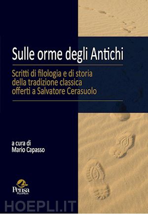 capasso m. (curatore) - sulle orme degli antichi. scritti di filologia e di storia della tradizione clas