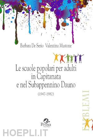 de serio barbara; mustone valentina - le scuole popolari per adulti in capitanata e nel subappennino dauno (1947-1982)