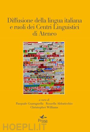 guaragnella p.(curatore); abbaticchio r.(curatore); williams c.(curatore) - diffusione della lingua italiana e ruoli dei centri linguistici di ateneo