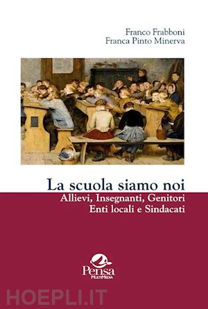 frabboni franco; pinto minerva franca - la scuola siamo noi. allievi, insegnanti, genitori, enti locali e sindacati