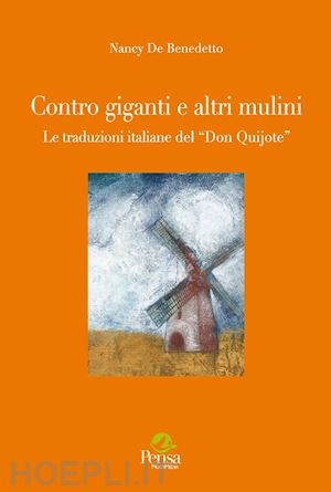 de benedetto nancy - contro giganti e altri mulini. le traduzioni del «don quijote»