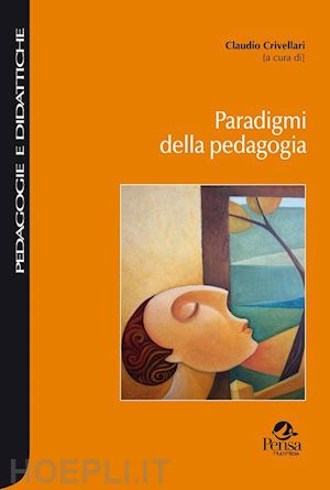 crivellari c. (curatore) - paradigmi della pedagogia