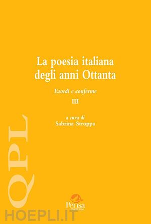 stroppa s.(curatore) - la poesia italiana degli anni ottanta. esordi e conferme. vol. 3