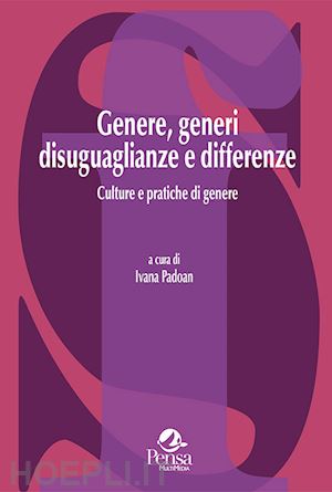 padoan ivana (curatore) - genere, generi disuguaglianze e differenze. culture e pratiche di genere