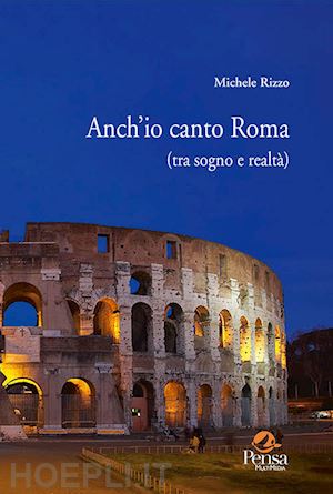 rizzo michele - anch'io canto roma (tra sogno e realtà)