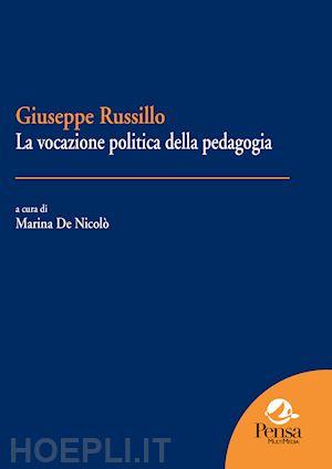 de nicolò m.(curatore) - giuseppe russillo. la vocazione politica della pedagogia