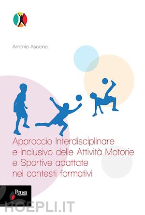 ascione antonio - approccio interdisciplinare e inclusivo delle attività motorie e sportive adattate nei contesti formativi