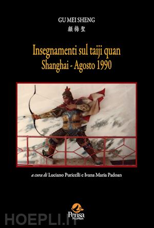 gu mei sheng; puricelli l. (curatore); padoan i. m. (curatore) - insegnamenti sul taiji quan. shanghi agosto 1990