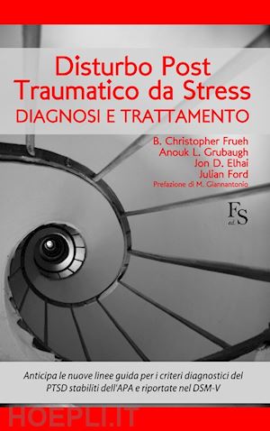 frueh christopher b., grubaugh anouk, elhai jon d., ford julian - disturbo post traumatico da stress - diagnosi e trattamento