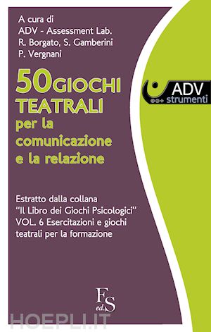 borgato roberta; gamberini samantha; vergnani paolo; assessment lab adv (curatore) - 50 giochi teatrali per la comunicazione e la relazione.
