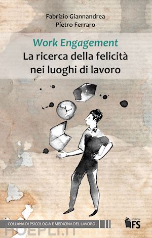 giannandrea fabrizio, ferraro pietro - work engagement - la ricerca della felicita' nei luoghi di lavoro