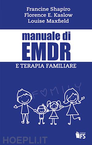 shapiro francine; kaslow florence w.; maxfield louise - manuale di emdr e terapia familiare