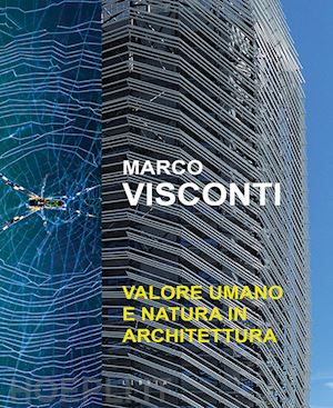 visconti marco - valore umano e natura in architettura