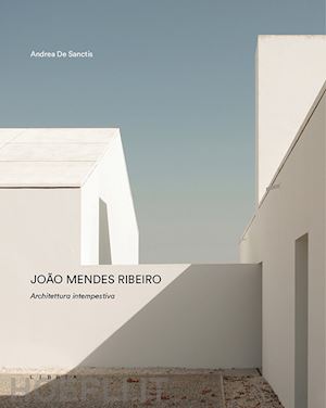 de sanctis andrea - joao mendes ribeiro. architettura intempestiva