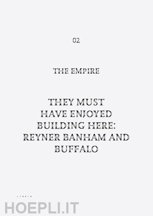 the empire - they must have enjoyed building here: reyner banham and buffalo