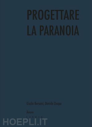 bersani giulia; zaupa davide - progettare la paranoia