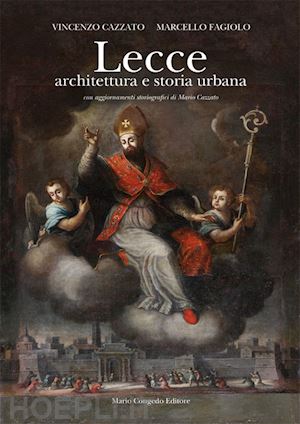 cazzato vincenzo; fagiolo marcello - lecce. architettura e storia urbana. ediz. illustrata