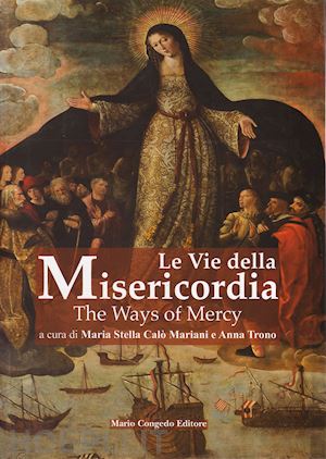 calo' mariani m. s. (curatore); trono a. (curatore) - le vie della misericordia-the ways of mercy