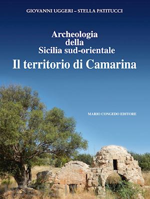 uggeri giovanni; patitucci stella - archeologia della sicilia sud-orientale. il territorio di camarina