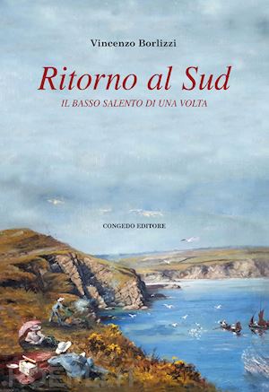 borlizzi vincenzo - ritorno al sud. il basso salento di una volta