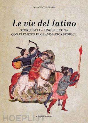 berardi francesco - vie del latino. storia della lingua latina con elementi di grammatica storica (l